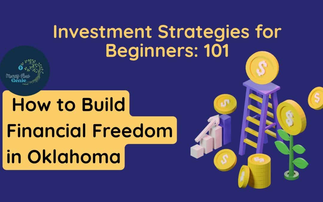 Investment Strategies for Beginners: How to Build Financial Freedom in Oklahoma