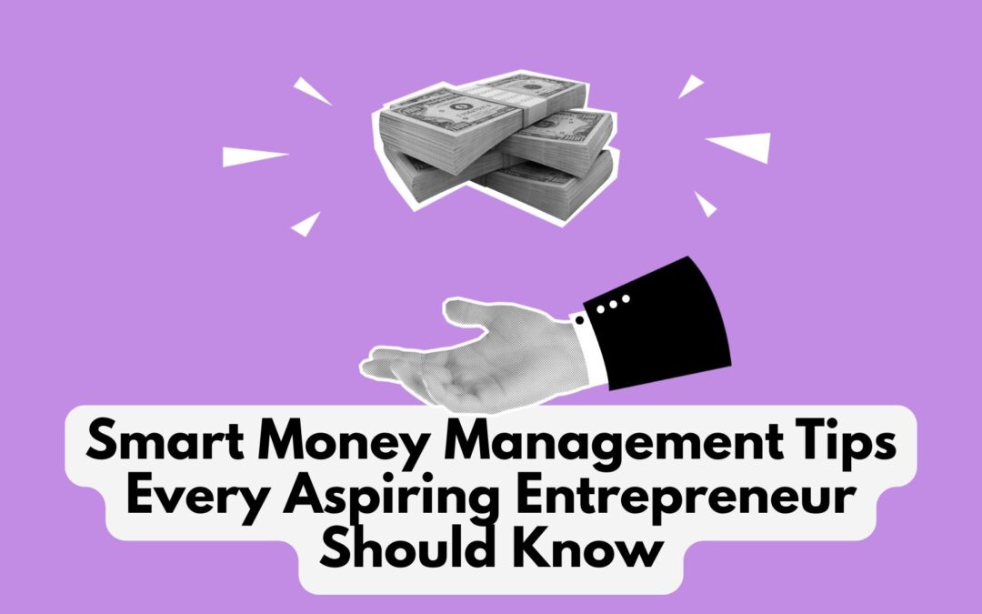 Smart Money Management Tips Every Aspiring Entrepreneur Should Know