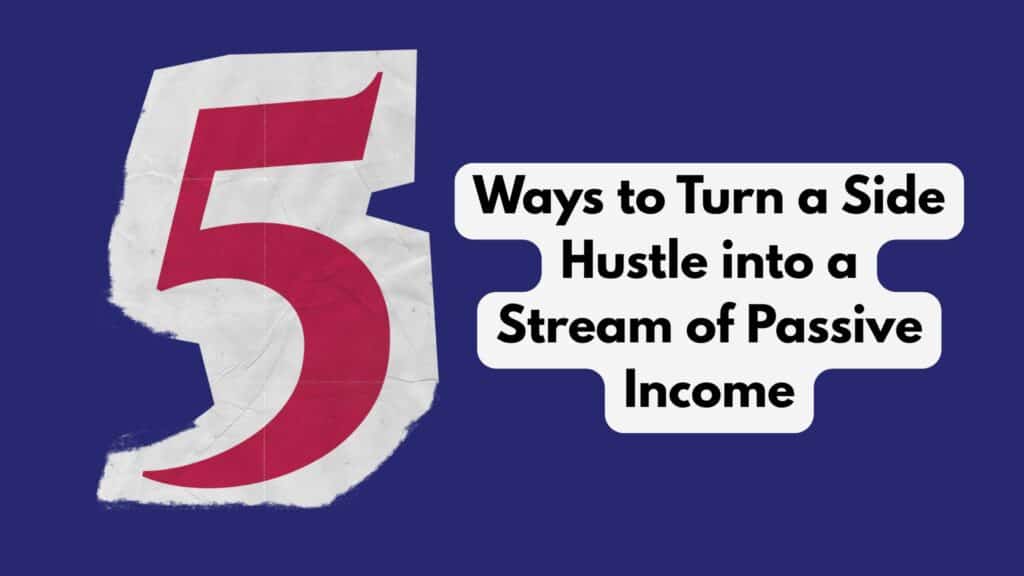 Turning a side hustle into passive income