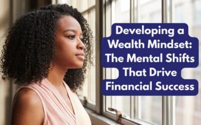 Developing a Wealth Mindset: The Mental Shifts That Drive Financial Success