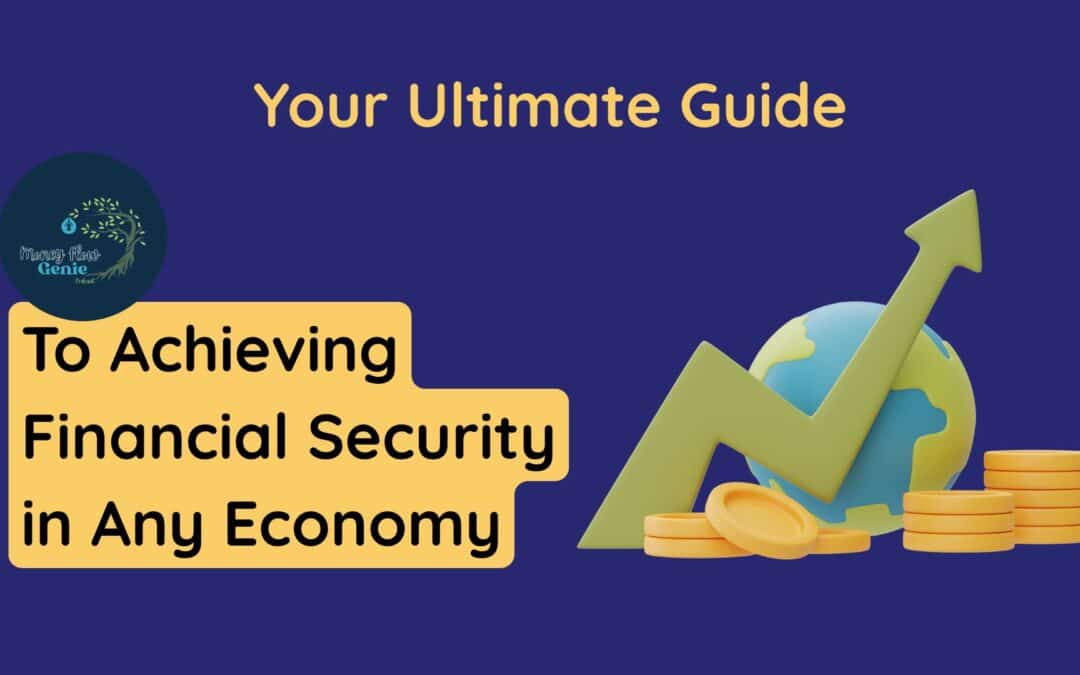 Your Ultimate Guide to Achieving Financial Security in Any Economy