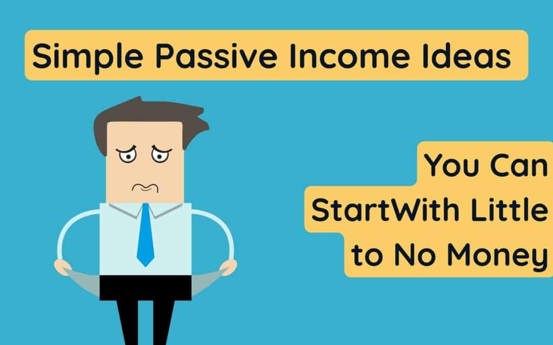 Simple Passive Income Ideas You Can Start With Little to No Money