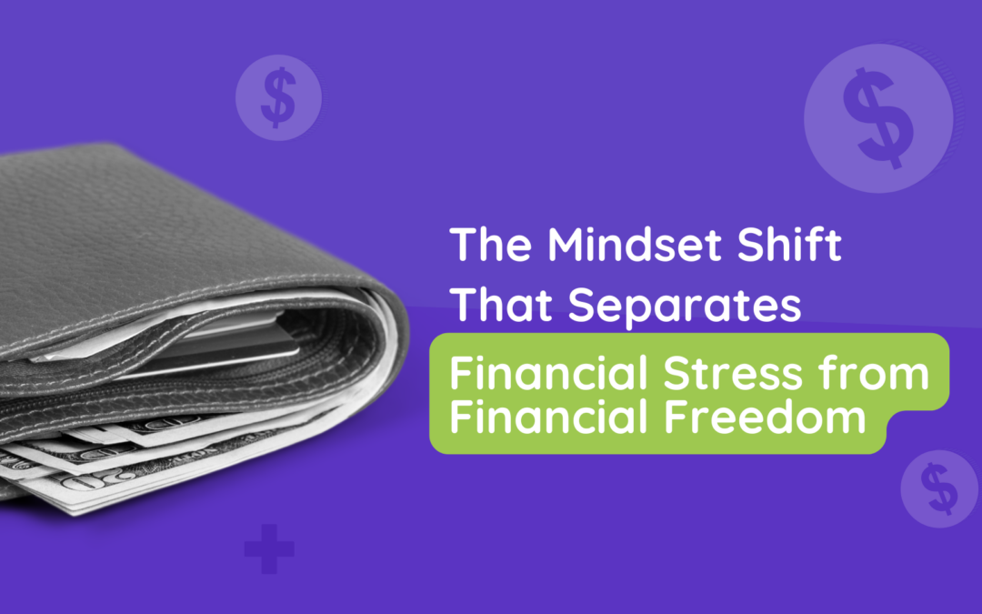 The Mindset Shift That Separates Financial Stress from Financial Freedom