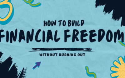 How to Build Financial Freedom Without Burning Out
